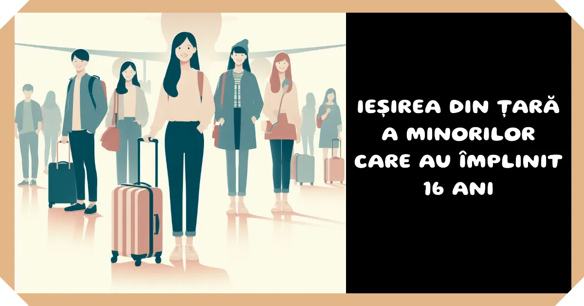 Ieșire din țară minori 16 ani